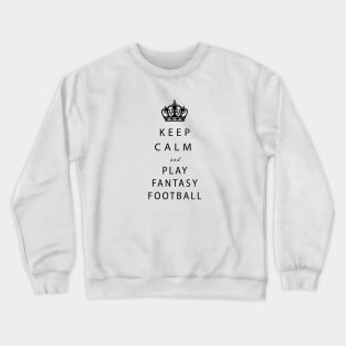 Keep calm and play Fantasy Football Crewneck Sweatshirt
